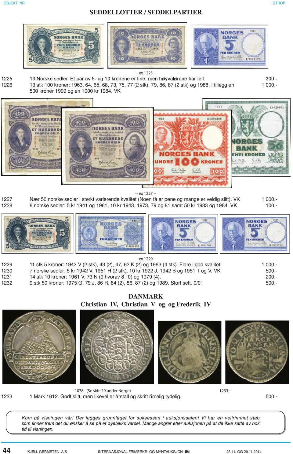 VK 1227 1228 Nær 50 norske sedler i sterkt varierende kvalitet (Noen få er pene og mange er veldig slitt). VK 8 norske sedler: 5 kr 1941 og 1961, 10 kr 1943, 1973, 79 og 81 samt 50 kr 1983 og 1984.