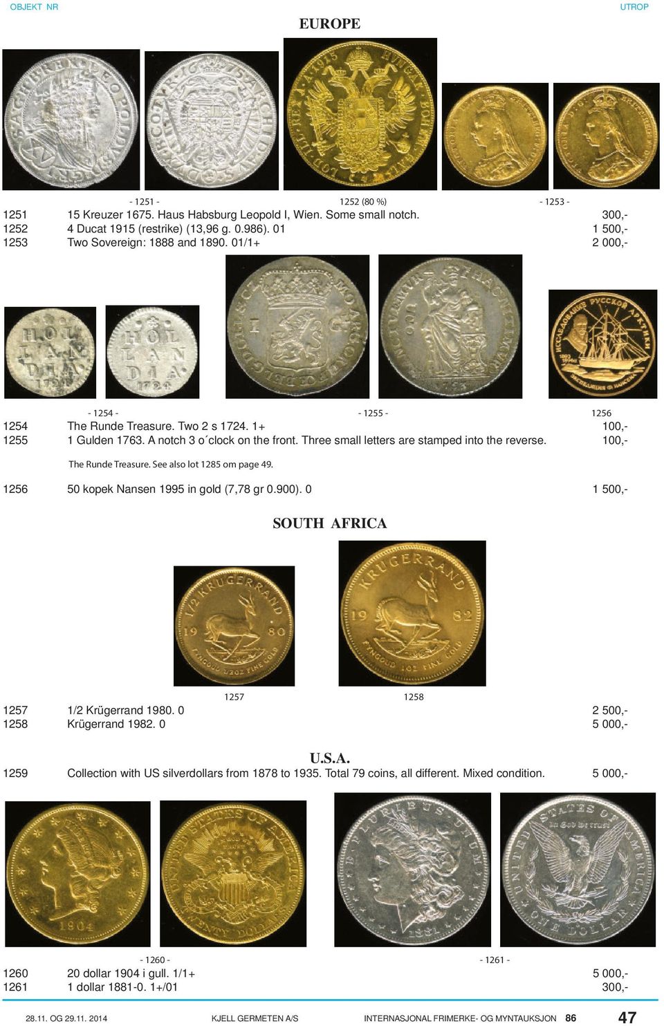 The Runde Treasure. See also lot 1285 om page 49. 1256 50 kopek Nansen 1995 in gold (7,78 gr 0.900). 0 100,100,- 1 500,- SOUTH AFRICA 1257 1258 1257 1258 1/2 Krügerrand 1980. 0 Krügerrand 1982.