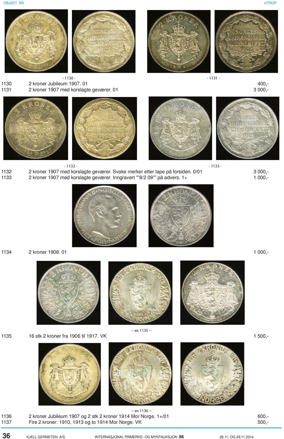 0/01 2 kroner 1907 med korslagte geværer. Inngravert 8/2 09 på advers. 1+ 3 000,1 000,- 1134 2 kroner 1908.