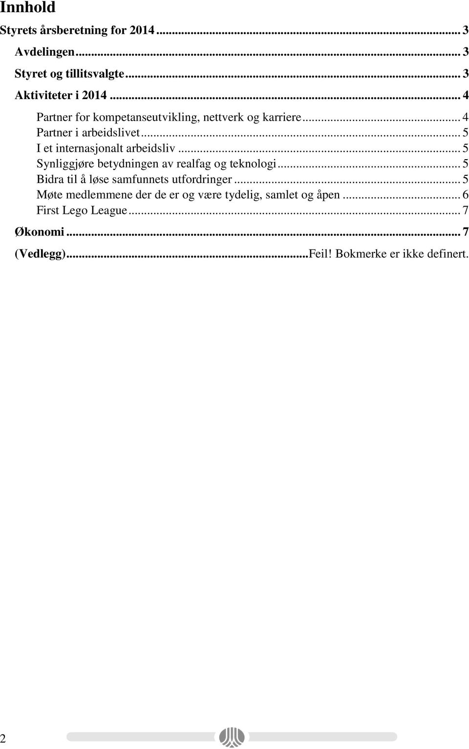 .. 5 I et internasjonalt arbeidsliv... 5 Synliggjøre betydningen av realfag og teknologi.