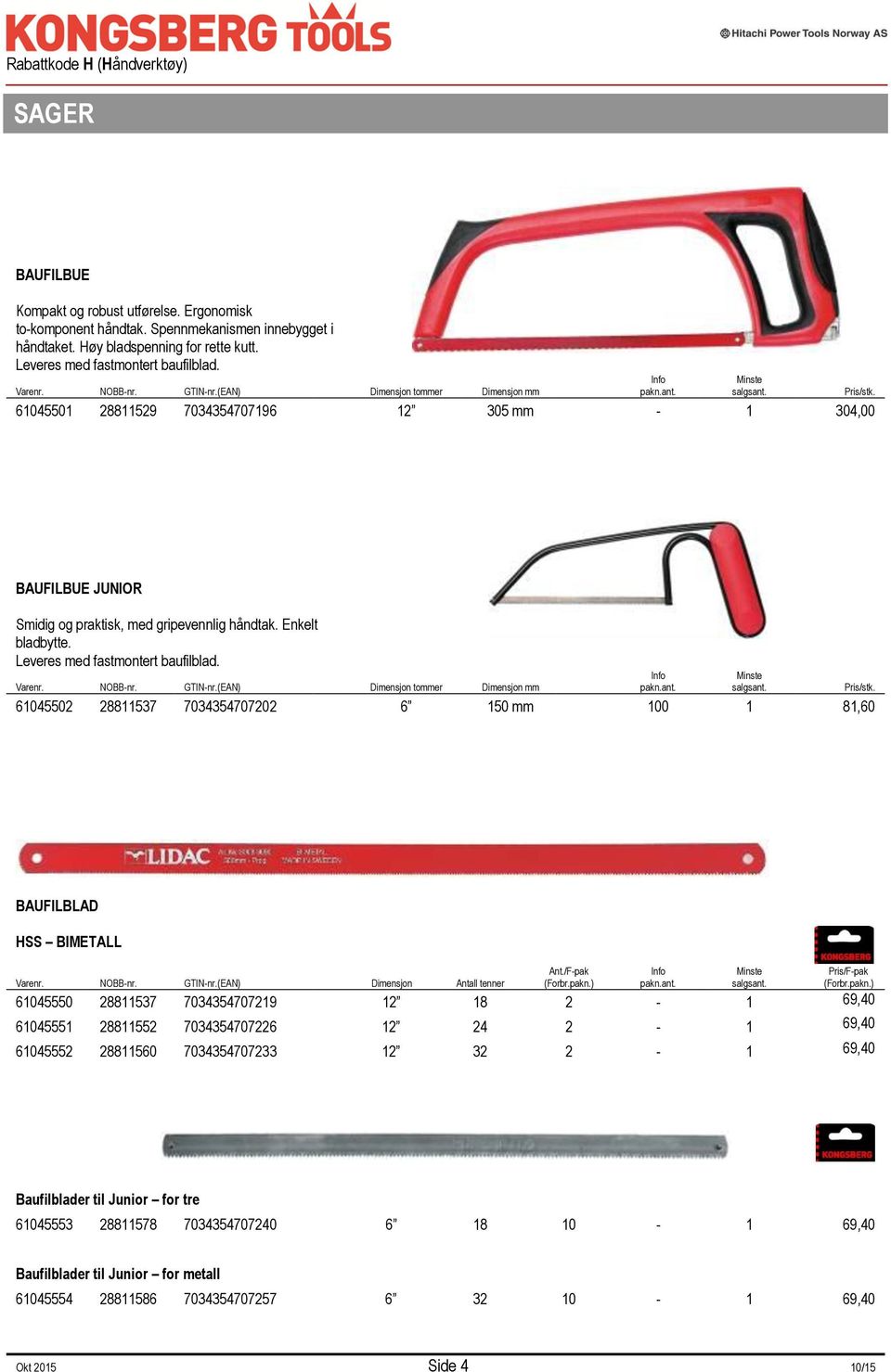 Enkelt bladbytte. Leveres med fastmontert baufilblad. Varenr. NOBB-nr. GTIN-nr.(EAN) Dimensjon tommer Dimensjon mm 61045502 28811537 7034354707202 6 150 mm 100 1 81,60 Info pakn.ant. salgsant.