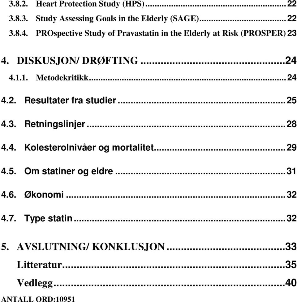 .. 24 4.2. Resultater fra studier... 25 4.3. Retningslinjer... 28 4.4. Kolesterolnivåer og mortalitet... 29 4.5. Om statiner og eldre.