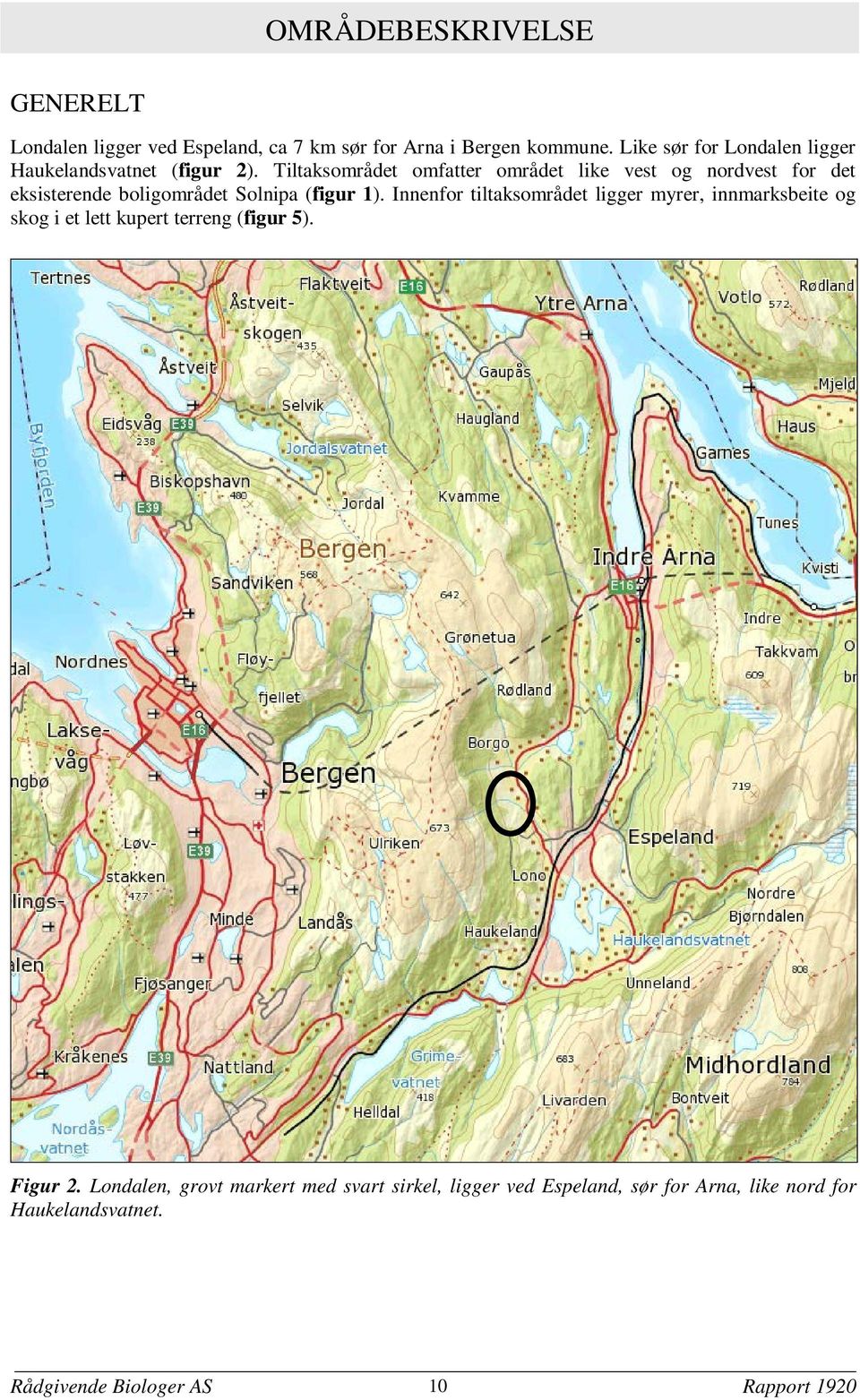 Tiltaksområdet omfatter området like vest og nordvest for det eksisterende boligområdet Solnipa (figur 1).