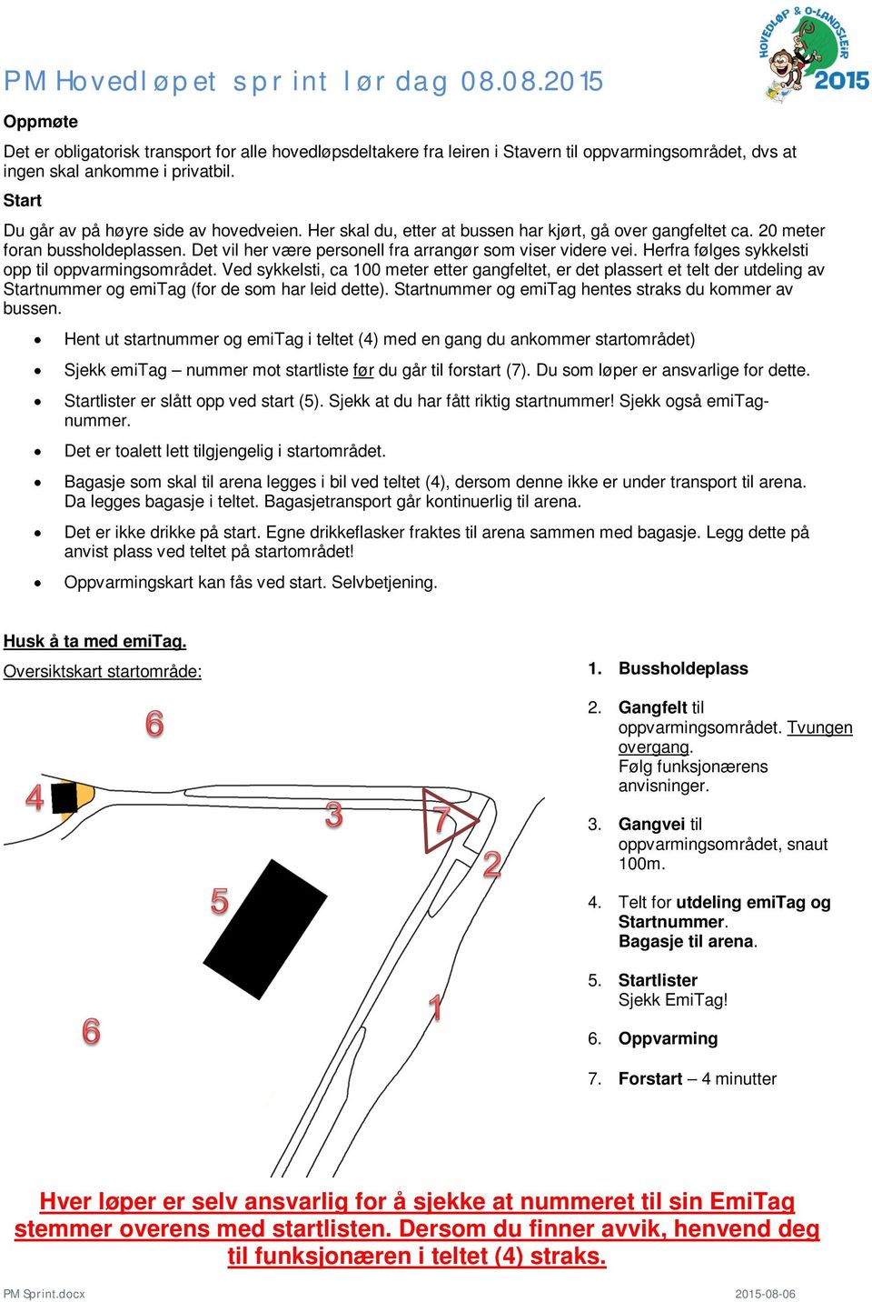 Det vil her være personell fra arrangør som viser videre vei. Herfra følges sykkelsti opp til oppvarmingsområdet.