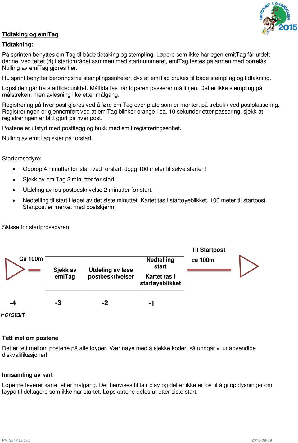 HL sprint benytter berøringsfrie stemplingsenheter, dvs at emitag brukes til både stempling og tidtakning. Løpstiden går fra starttidspunktet. Måltida tas når løperen passerer mållinjen.