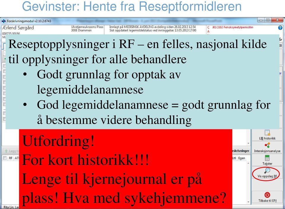 legemiddelanamnese God legemiddelanamnese = godt grunnlag for å bestemme videre