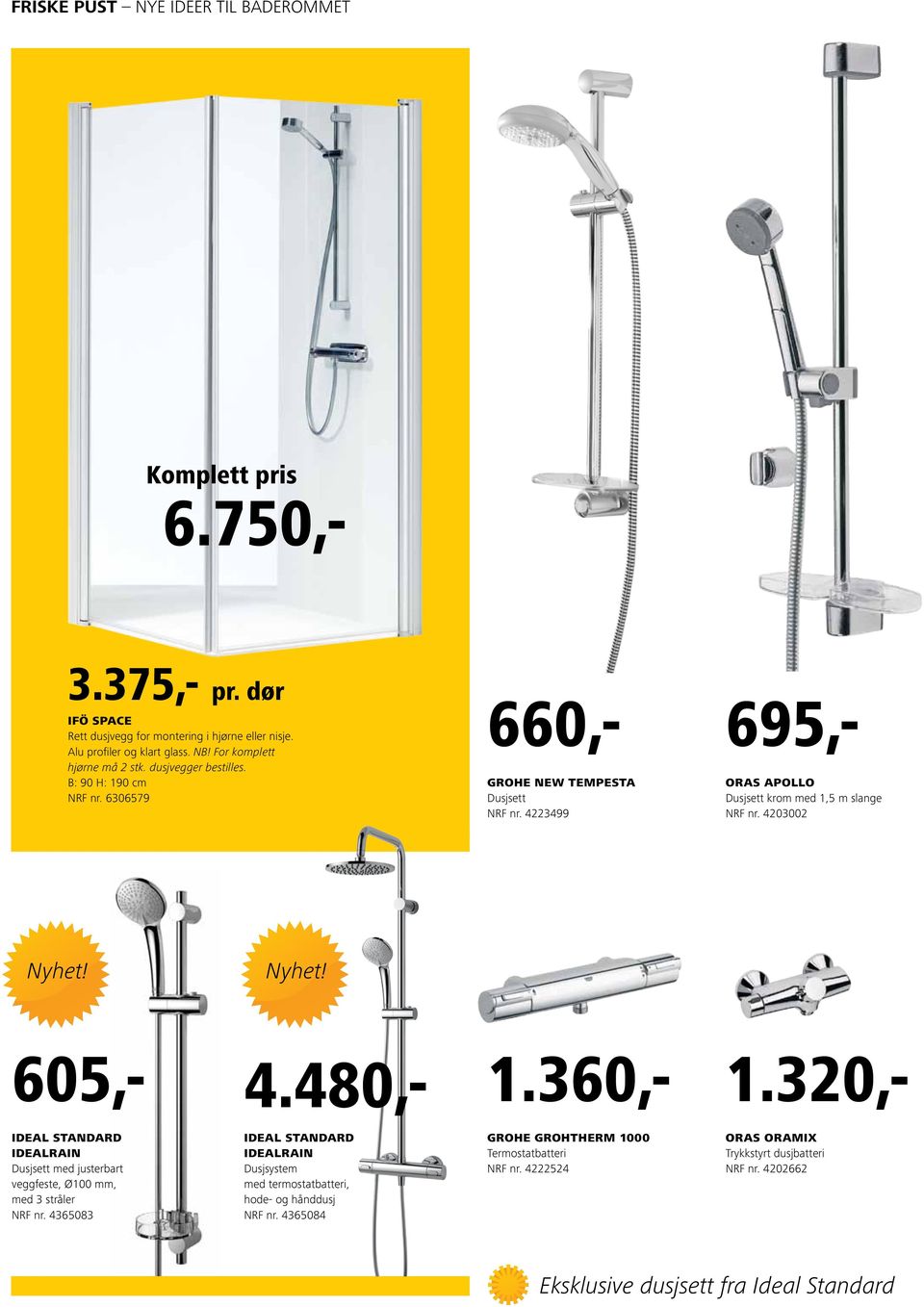 360,- 1.320,- Ideal Standard Idealrain Dusjsett med justerbart veggfeste, Ø100 mm, med 3 stråler NRF nr.