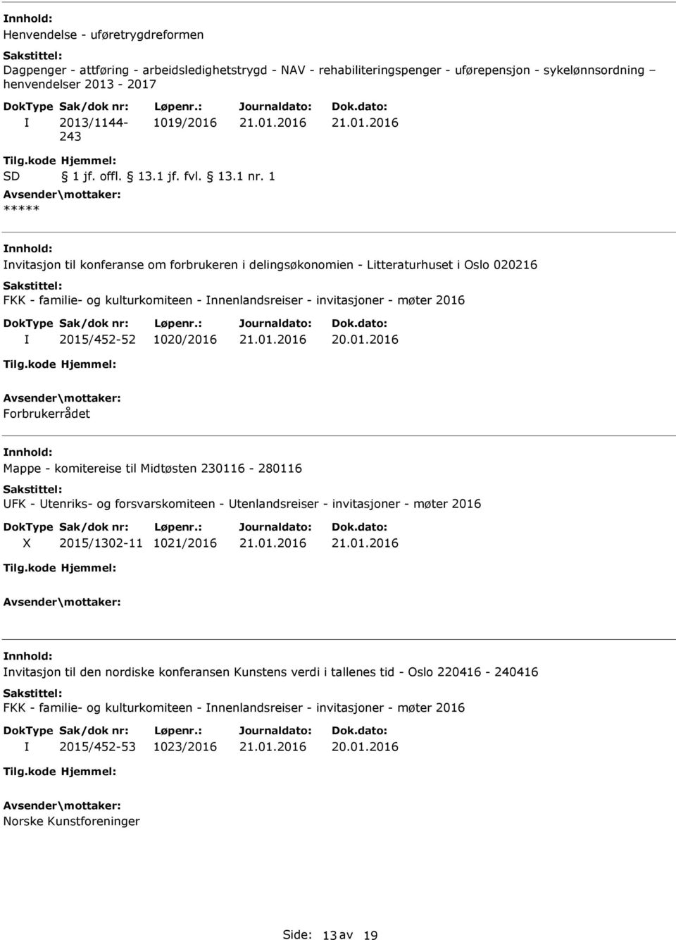 1 ***** nvitasjon til konferanse om forbrukeren i delingsøkonomien - Litteraturhuset i Oslo 020216 FKK - familie- og kulturkomiteen - nnenlandsreiser - invitasjoner - møter 2016 2015/452-52 1020/2016