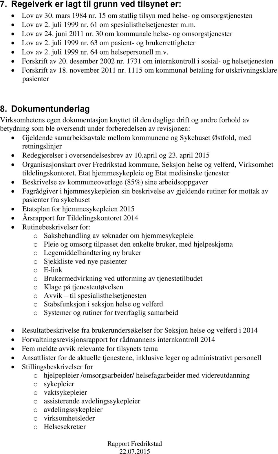 desember 2002 nr. 1731 om internkontroll i sosial- og helsetjenesten Forskrift av 18. november 2011 nr. 1115 om kommunal betaling for utskrivningsklare pasienter 8.