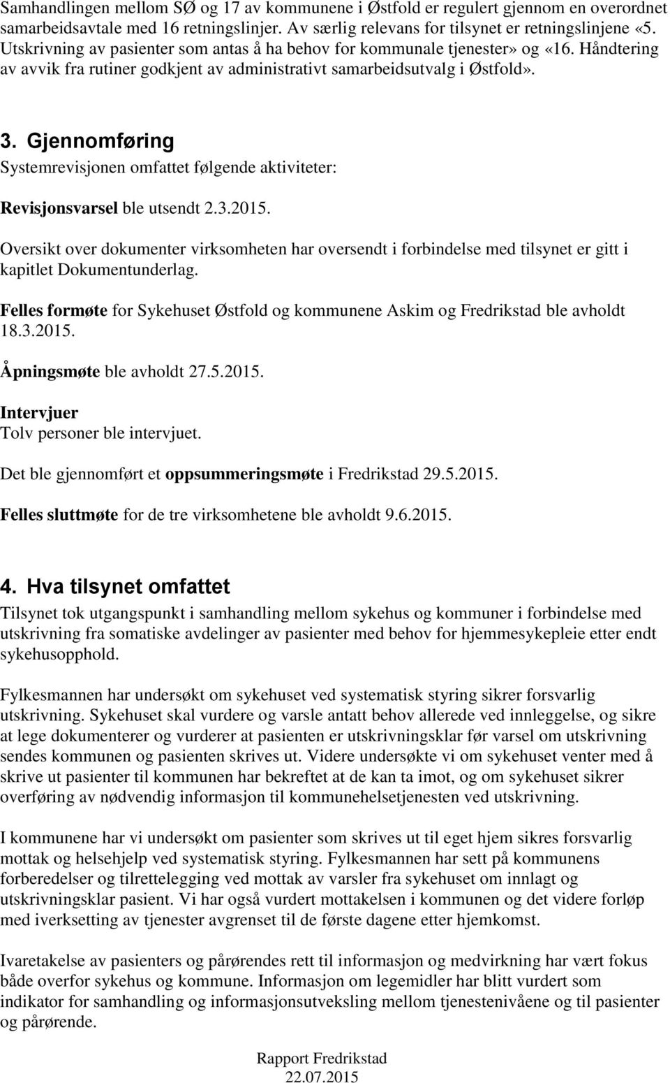Gjennomføring Systemrevisjonen omfattet følgende aktiviteter: Revisjonsvarsel ble utsendt 2.3.2015.