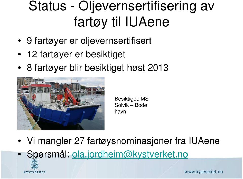 besiktiget høst 2013 Besiktiget: MS Solvik Bodø havn Vi mangler