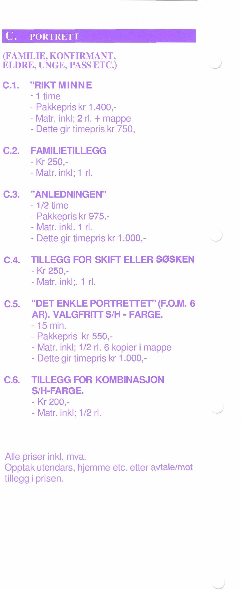 000,- TILLEGG FOR SKIFT ELLER S0SKEN - Kr 250,- - Matr. inkl;. 1 rl. C.5. "DET ENKLE PORTRETTET" (F.O.M. 6 AR). VALGFRITT S/H - FARGE. - 15 min. - Pakkepris kr 550,- - Matr.