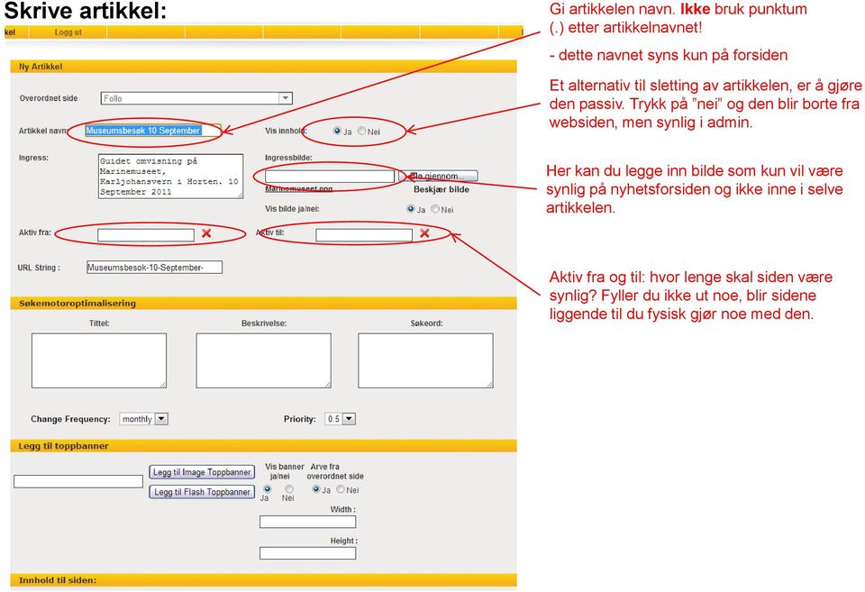 Trykk på nei og den blir borte fra websiden, men synlig i admin.