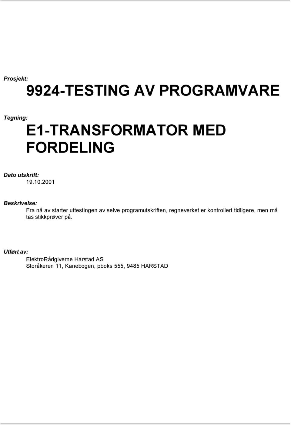 2001 Beskrivelse: Fra nå av starter uttestingen av selve programutskriften,