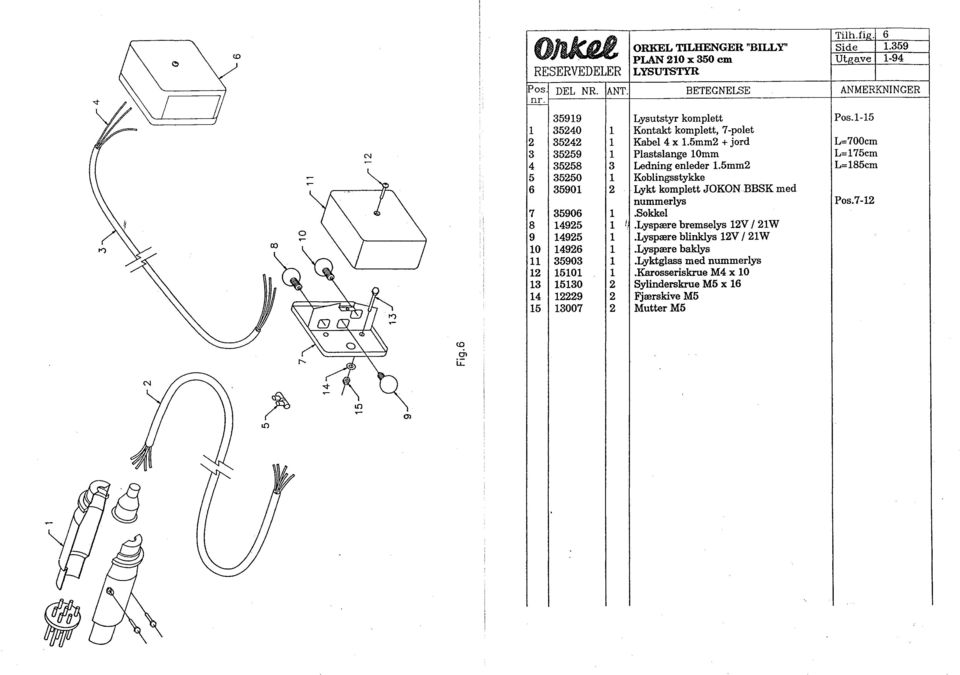 359 PLAN 210 x 350 cm Utgave 1-94 LYSUTSTYR Lysutstyr komplett Kontakt komplett, 7 -polet Kabel 4 x 1.5mm2 + jord Plastslange 10mm Ledning enleder 1.