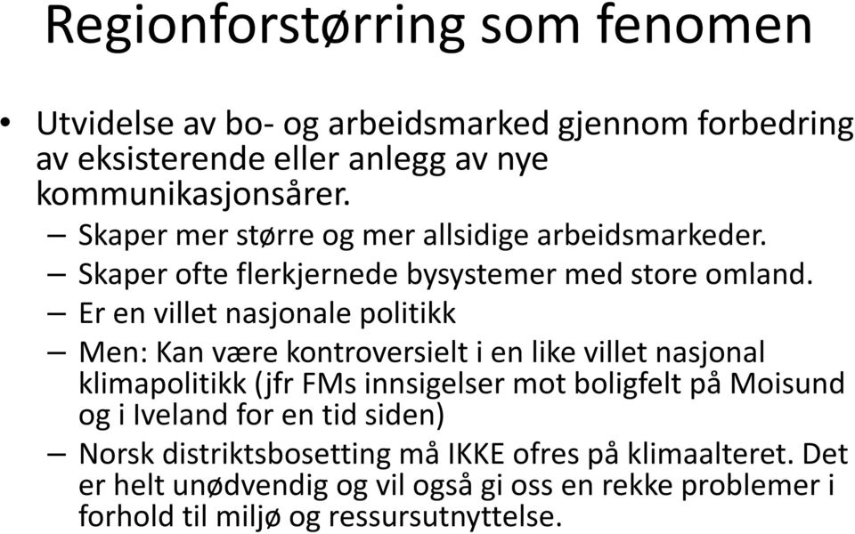 Er en villet nasjonale politikk Men: Kan være kontroversielt i en like villet nasjonal klimapolitikk (jfr FMs innsigelser mot boligfelt på