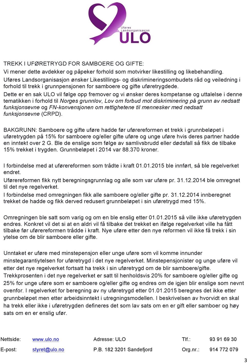 Dette er en sak ULO vil følge opp fremover og vi ønsker deres kompetanse og uttalelse i denne tematikken i forhold til Norges grunnlov, Lov om forbud mot diskriminering på grunn av nedsatt