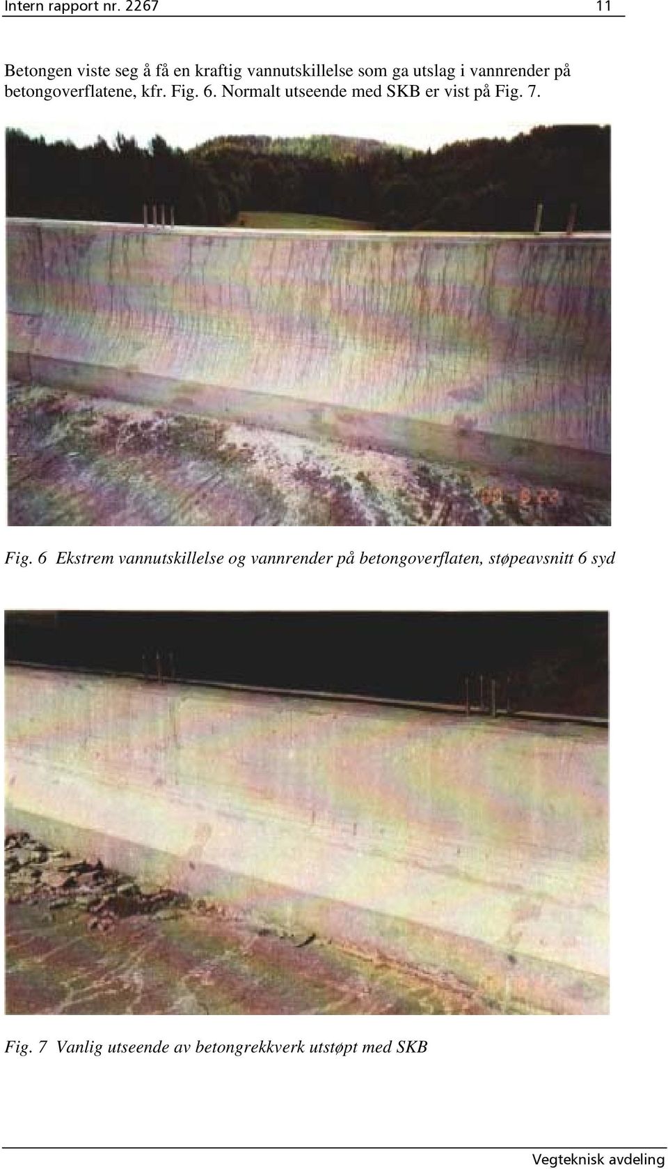 vannrender på betongoverflatene, kfr. Fig. 6.