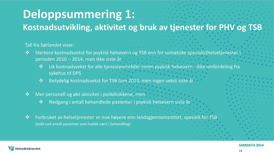 sykehus til DPS Betydelig kostnadsvekst for TSB tom 2013, men ingen vekst siste år Mer personell og økt aktivitet i poliklinikkene, men Nedgang i antall behandlede