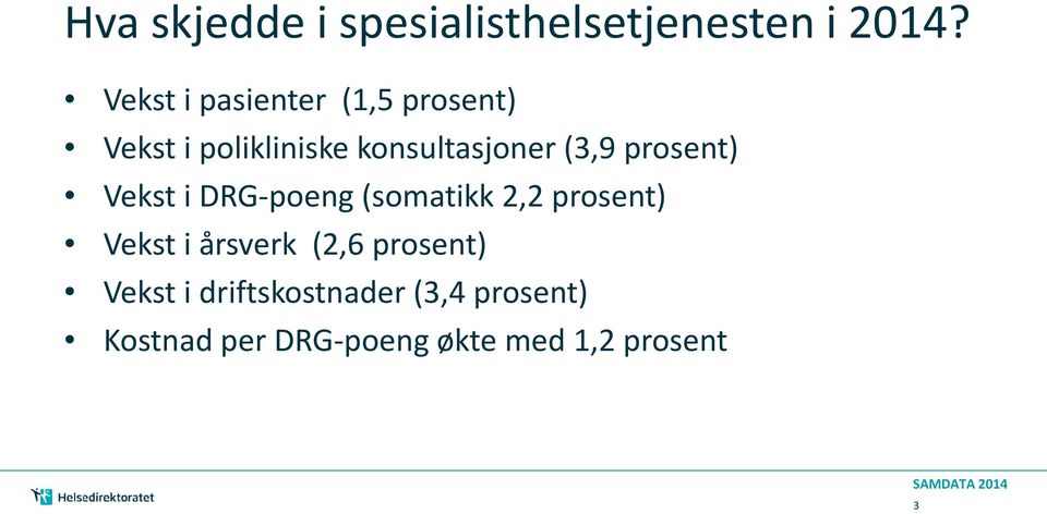 (3,9 prosent) Vekst i DRG-poeng (somatikk 2,2 prosent) Vekst i årsverk