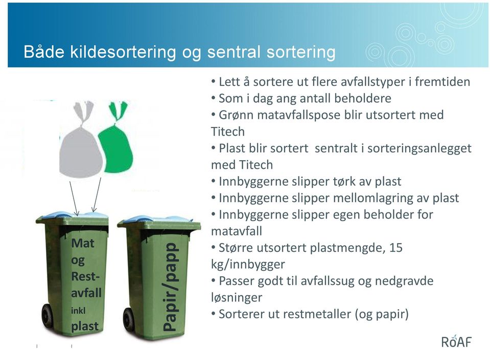 sorteringsanlegget med Titech Innbyggerne slipper tørk av plast Innbyggerne slipper mellomlagring av plast Innbyggerne slipper egen