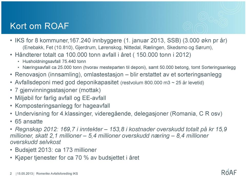 000 betong, tomt Sorteringsanlegg Renovasjon (innsamling), omlastestasjon blir erstattet av et sorteringsanlegg Avfallsdeponi med god deponikapasitet (restvolum 800.