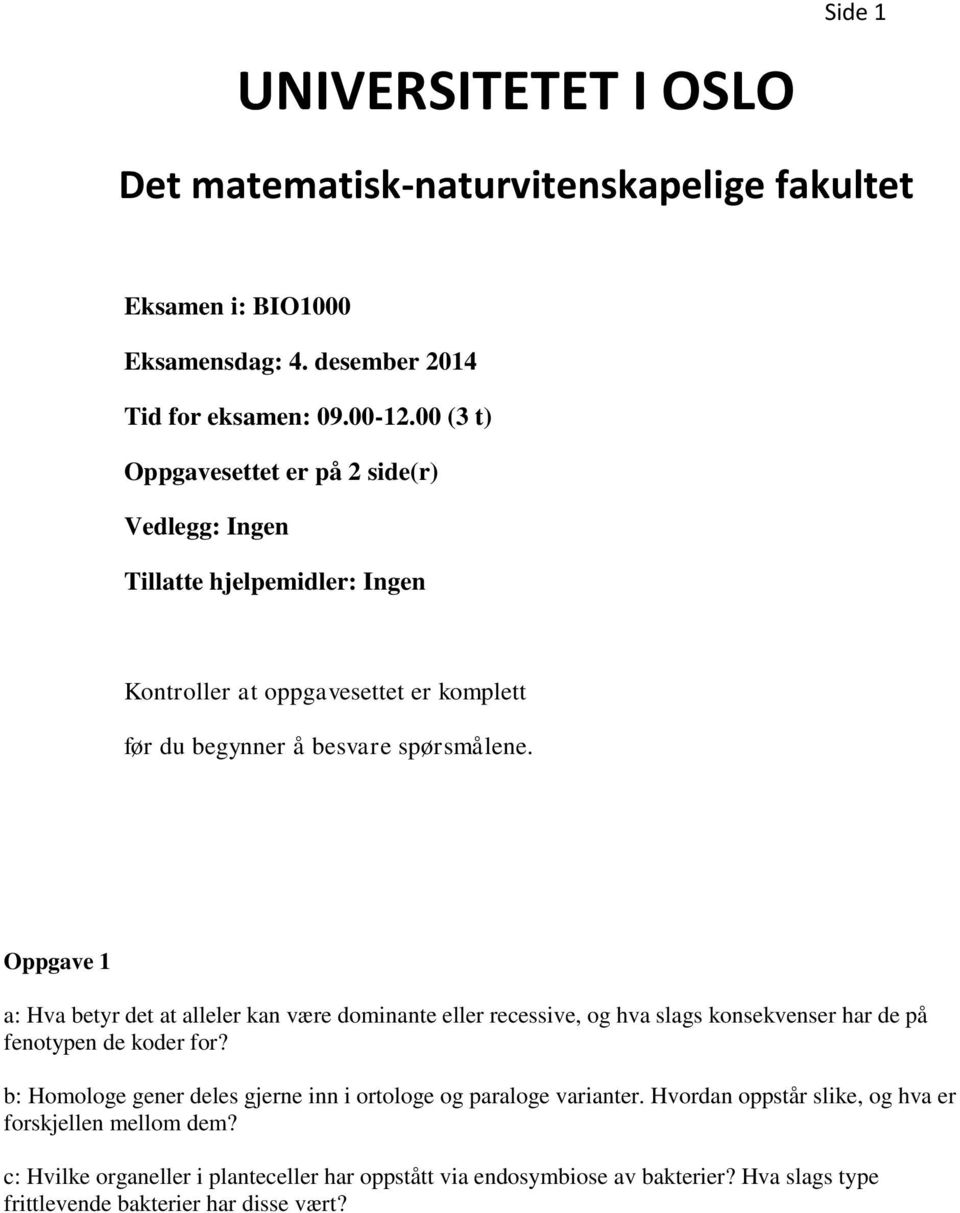 Oppgave 1 a: Hva betyr det at alleler kan være dominante eller recessive, og hva slags konsekvenser har de på fenotypen de koder for?