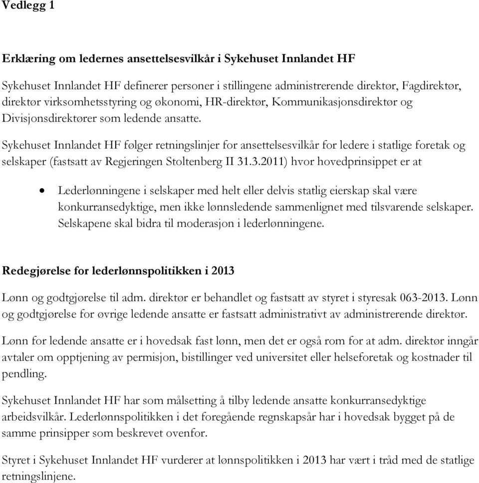 Sykehuset Innlandet HF følger retningslinjer for ansettelsesvilkår for ledere i statlige foretak og selskaper (fastsatt av Regjeringen Stoltenberg II 31