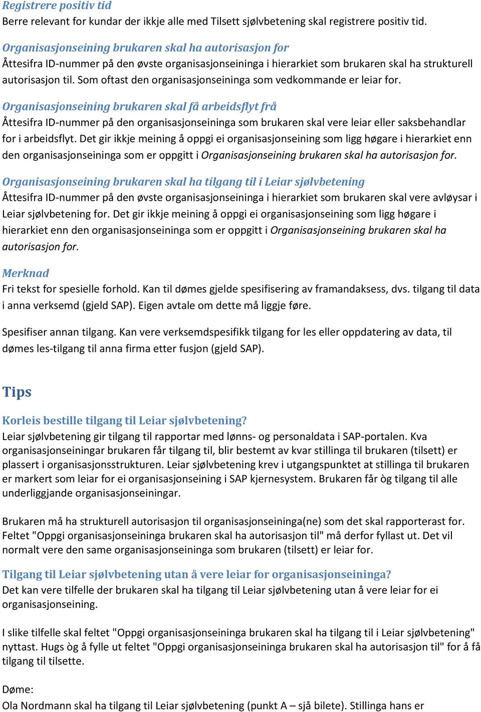 Som oftast den organisasjonseininga som vedkommande er leiar for.