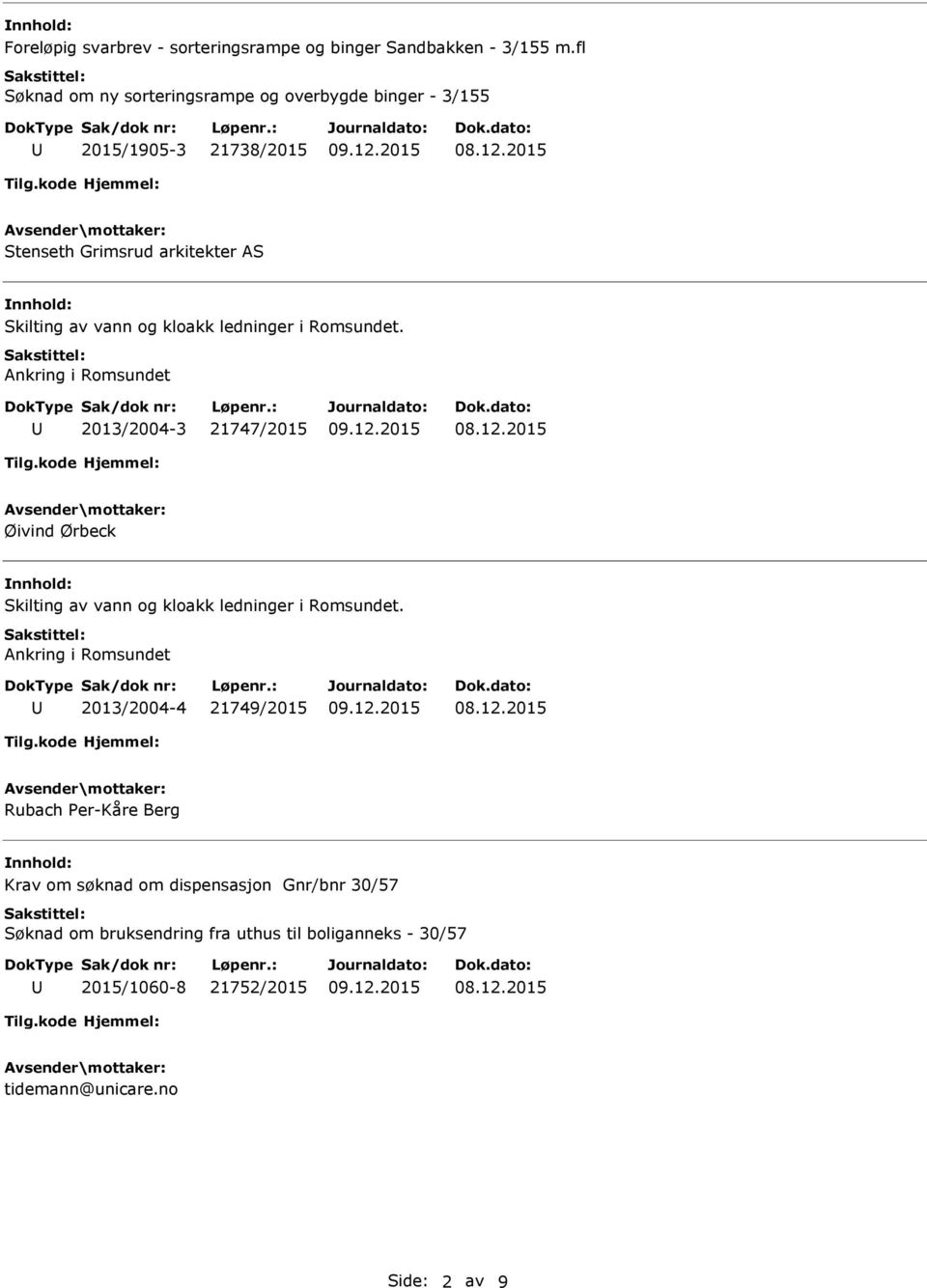 kloakk ledninger i Romsundet. Ankring i Romsundet 2013/2004-3 21747/2015 Øivind Ørbeck Skilting av vann og kloakk ledninger i Romsundet.