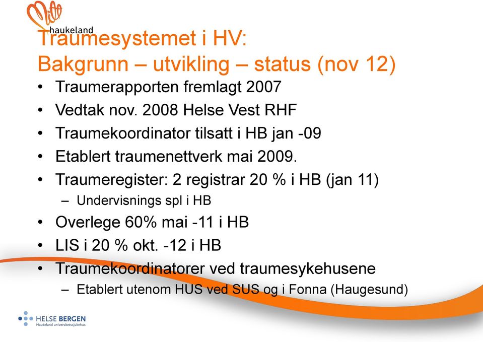 Traumeregister: 2 registrar 20 % i HB (jan 11) Undervisnings spl i HB Overlege 60% mai -11 i HB LIS