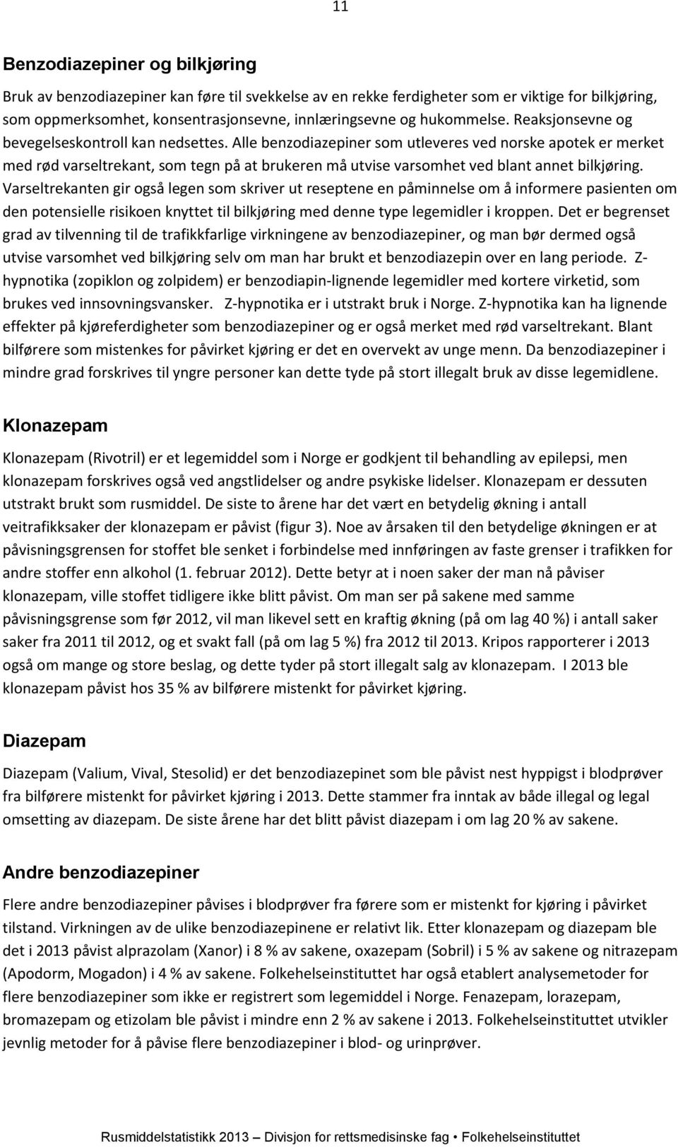 Alle benzodiazepiner som utleveres ved norske apotek er merket med rød varseltrekant, som tegn på at brukeren må utvise varsomhet ved blant annet bilkjøring.