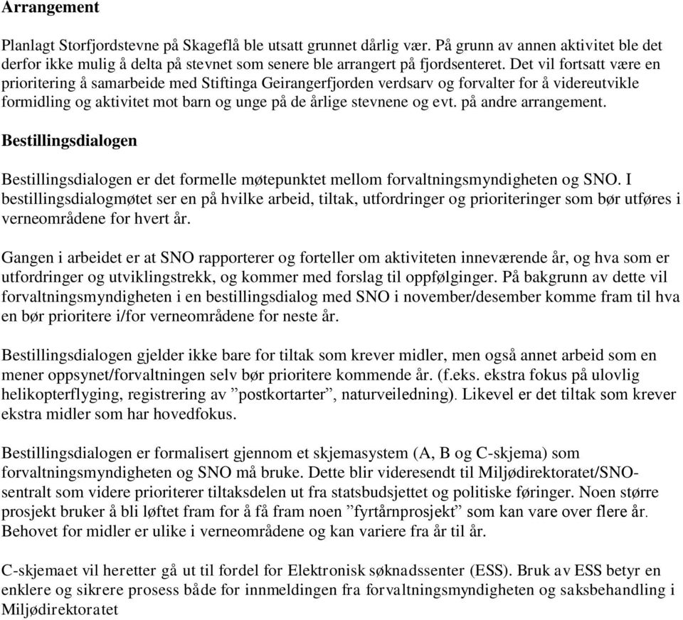 på andre arrangement. Bestillingsdialogen Bestillingsdialogen er det formelle møtepunktet mellom forvaltningsmyndigheten og SNO.