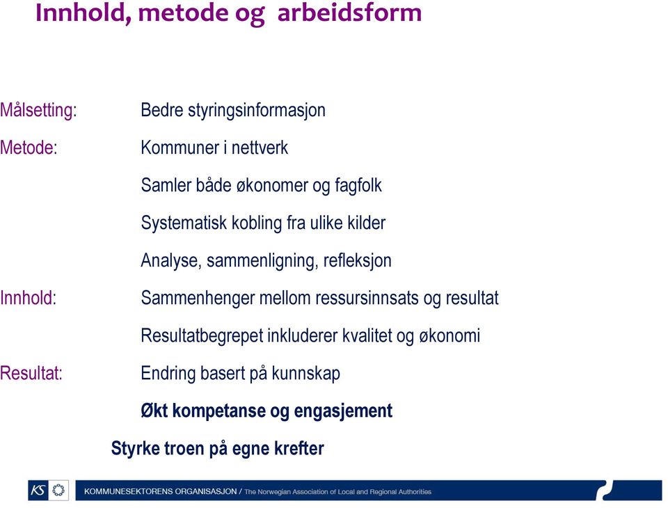 refleksjon Innhold: Sammenhenger mellom ressursinnsats og resultat Resultatbegrepet inkluderer