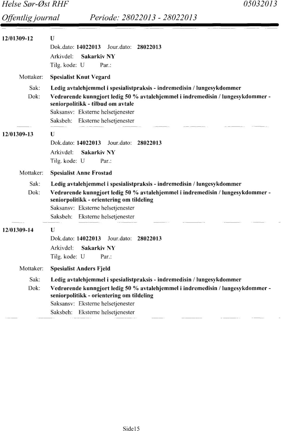 seniorpolitikk - tilbud om avtale Saksansv: Saksbeh: 12/01309-13 Dok.dato: 14022013 Jour.