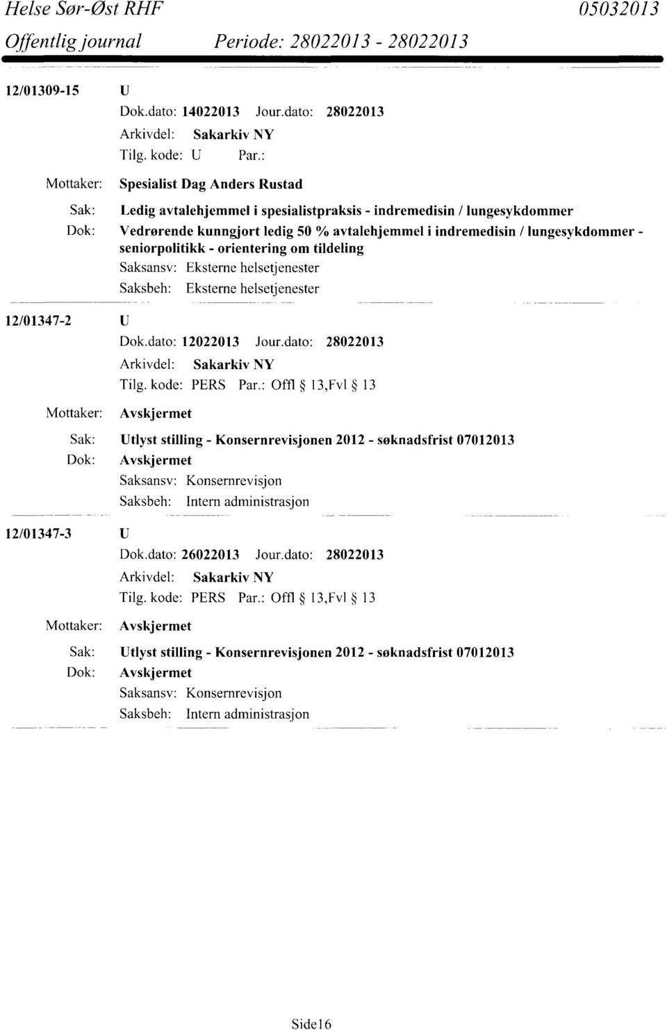 indremedisin / lungesykdommer - seniorpolitikk - orientering om tildeling Saksansv: Saksbeh: 12/01347-2 Dok.dato: 12022013 Jour.