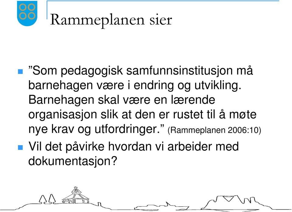 Barnehagen skal være en lærende organisasjon slik at den er rustet