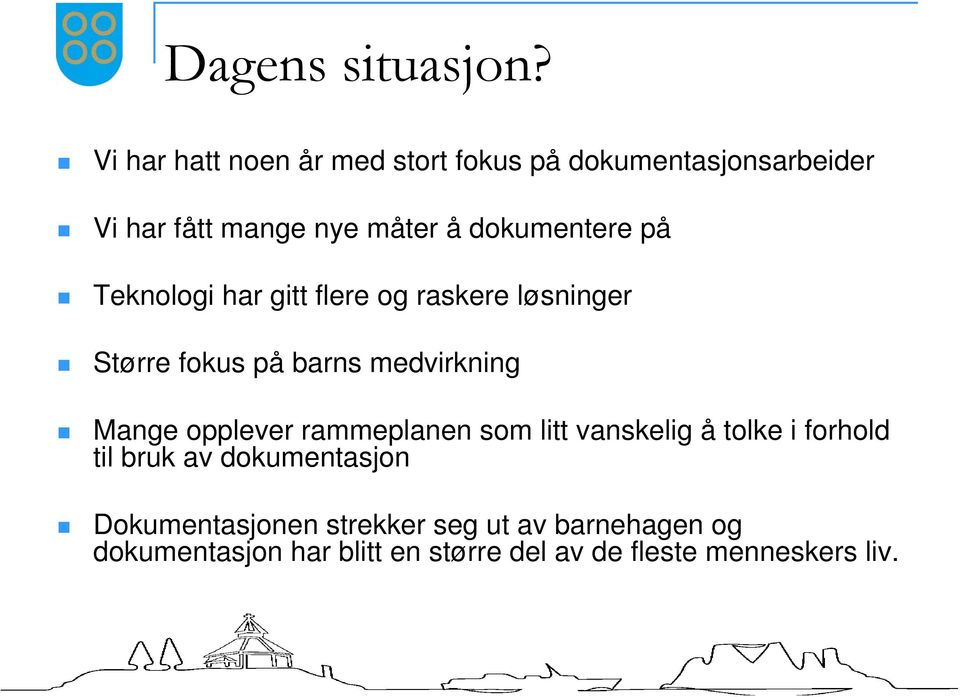 dokumentere på Teknologi har gitt flere og raskere løsninger Større fokus på barns medvirkning Mange