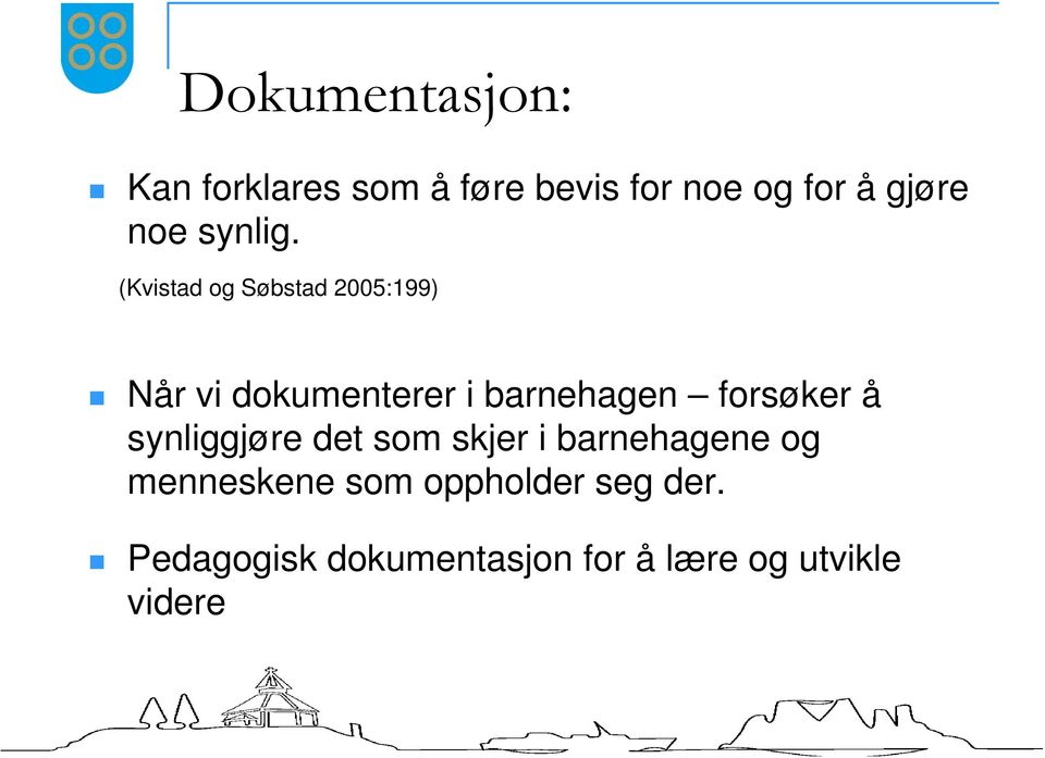 (Kvistad og Søbstad 2005:199) Når vi dokumenterer i barnehagen forsøker