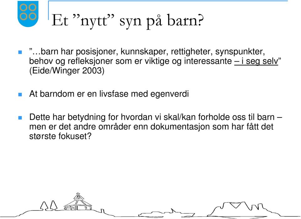 er viktige og interessante i seg selv (Eide/Winger 2003) At barndom er en livsfase med