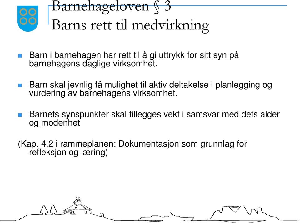 Barn skal jevnlig få mulighet til aktiv deltakelse i planlegging og vurdering av barnehagens