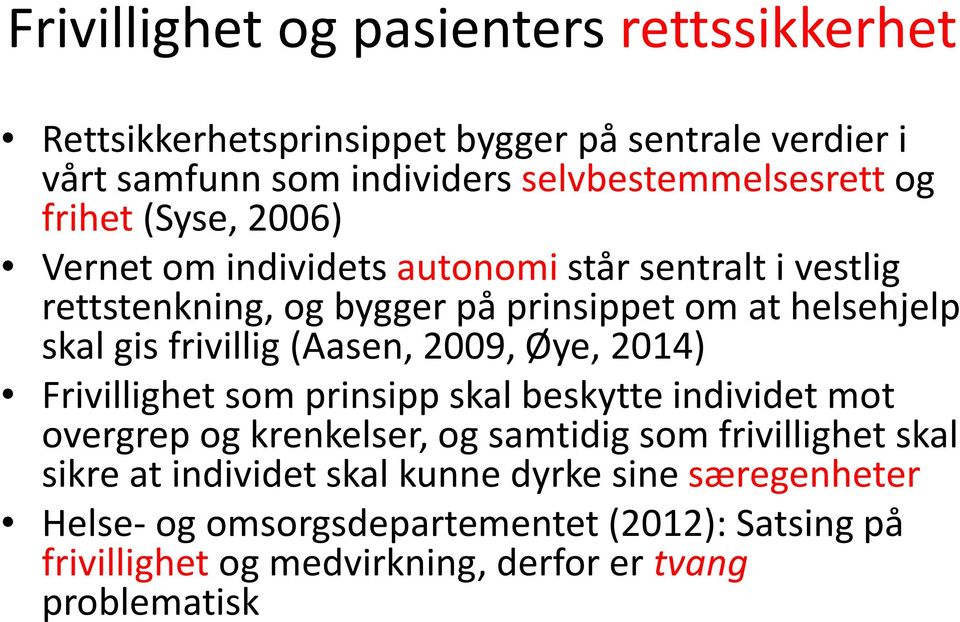 (Aasen, 2009, Øye, 2014) Frivillighet som prinsipp skal beskytte individet mot overgrep og krenkelser, og samtidig som frivillighet skal sikre at