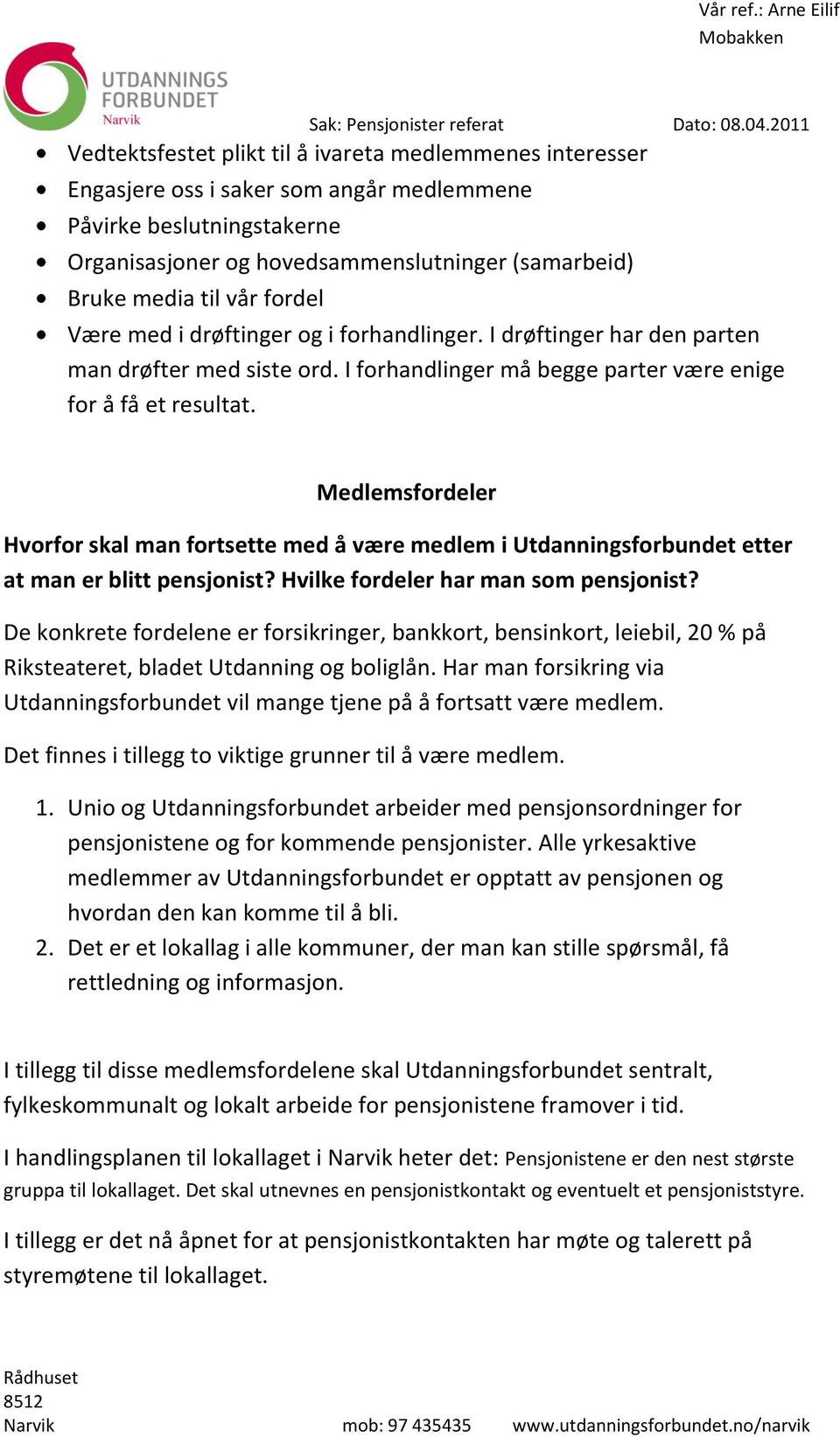 Medlemsfordeler Hvorfor skal man fortsette med å være medlem i Utdanningsforbundet etter at man er blitt pensjonist? Hvilke fordeler har man som pensjonist?