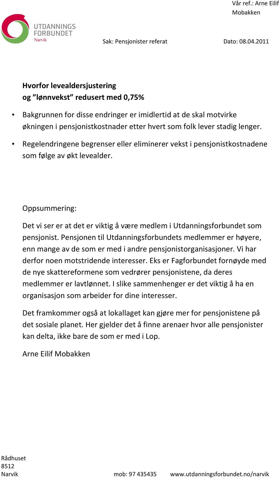 Pensjonen til Utdanningsforbundets medlemmer er høyere, enn mange av de som er med i andre pensjonistorganisasjoner. Vi har derfor noen motstridende interesser.