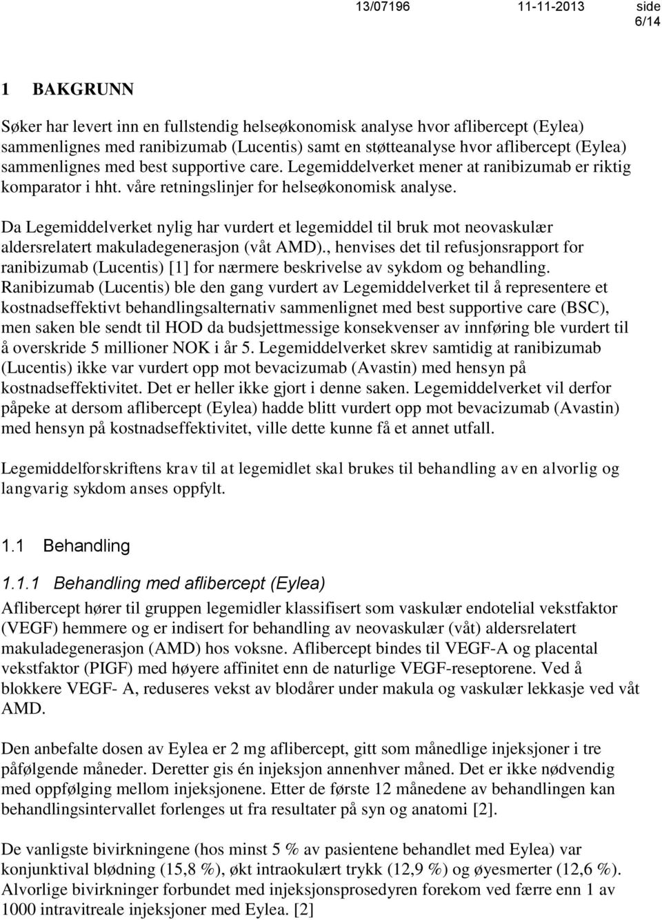 Da Legemiddelverket nylig har vurdert et legemiddel til bruk mot neovaskulær aldersrelatert makuladegenerasjon (våt AMD).