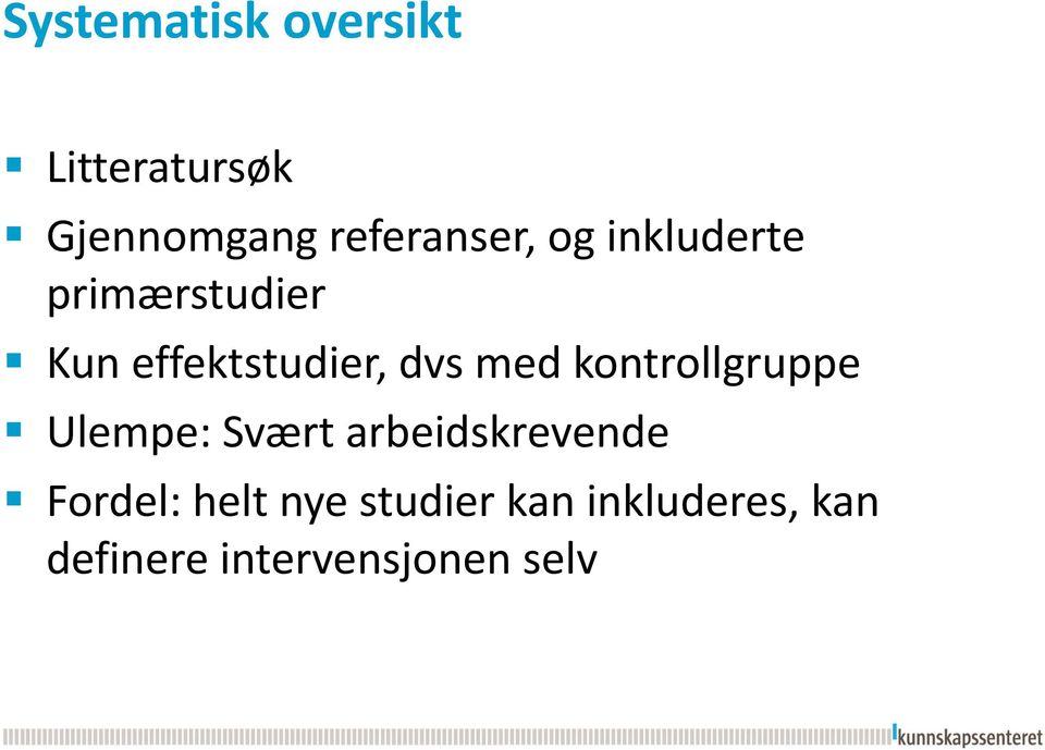 effektstudier, dvs med kontrollgruppe Ulempe: Svært