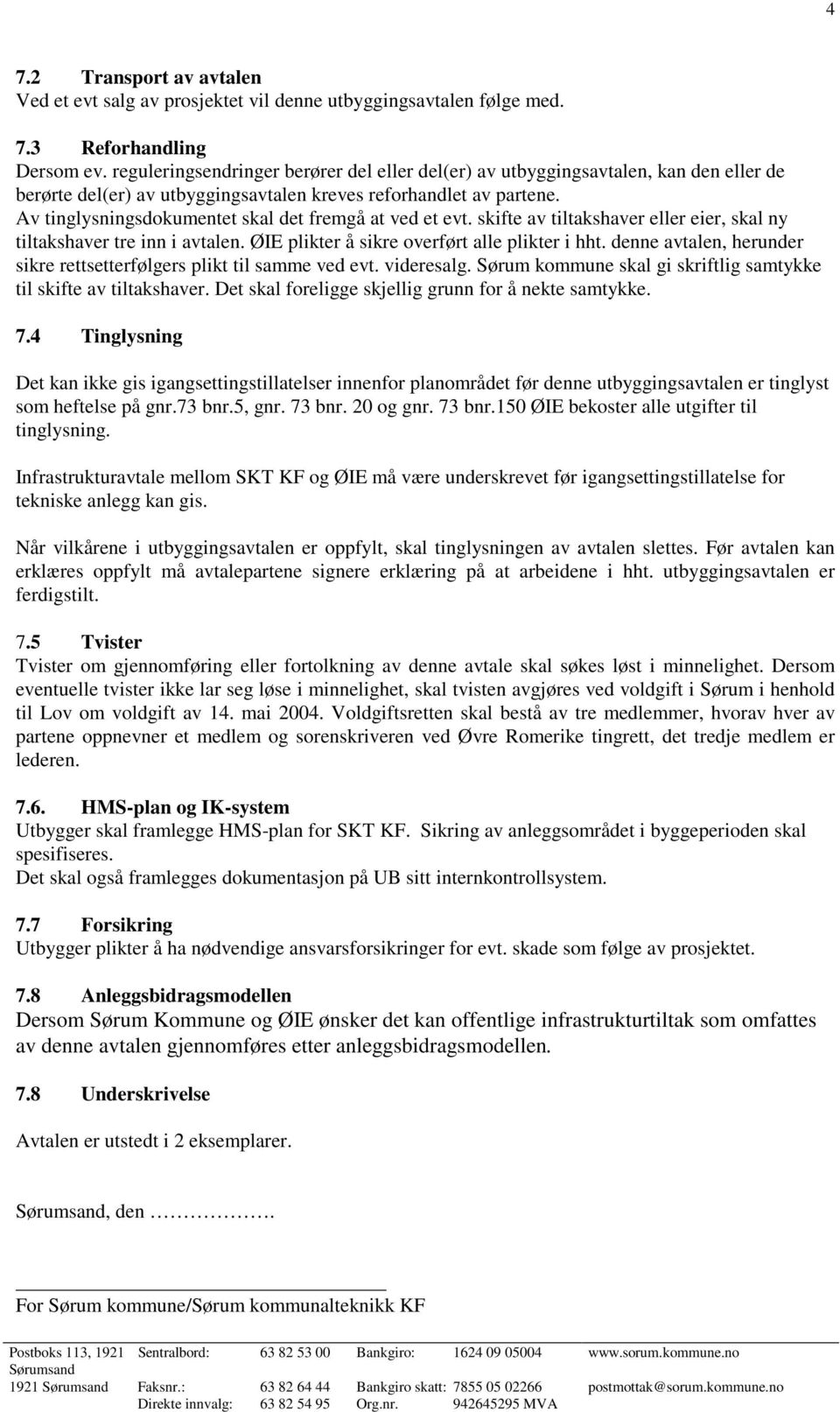 Av tinglysningsdokumentet skal det fremgå at ved et evt. skifte av tiltakshaver eller eier, skal ny tiltakshaver tre inn i avtalen. ØIE plikter å sikre overført alle plikter i hht.