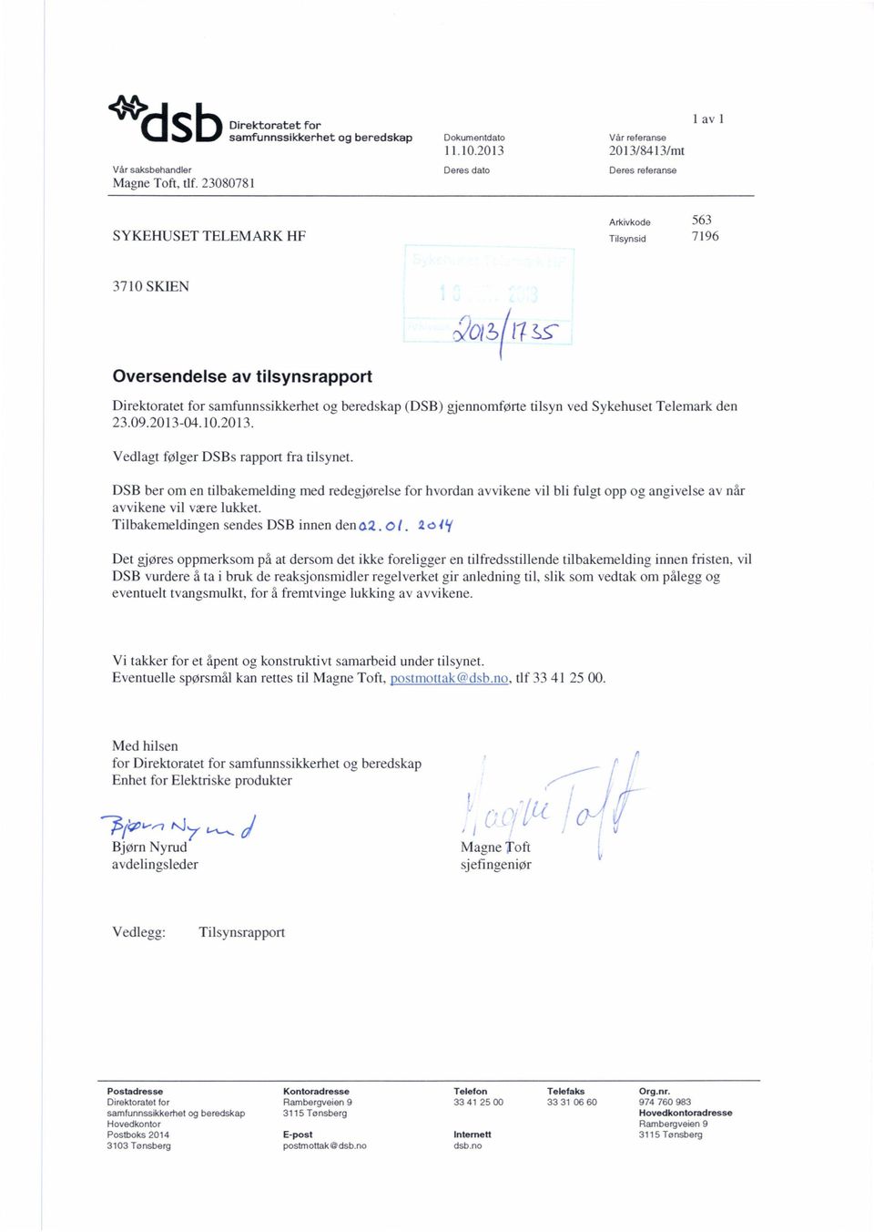 (DSB) gjennomførte tilsyn ved Sykehuset Telemark den 23.09.2013-04.10.2013. Vedlagt føl ger DSBs rapport fra tilsynet.
