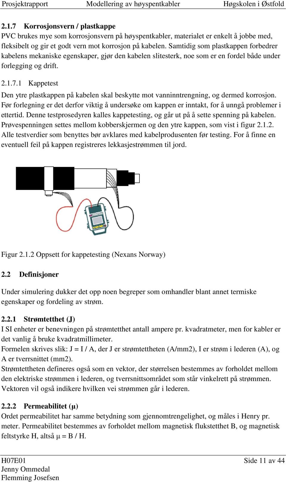 Samtidig som plastkappe fobede kabeles mekaiske egeskape, gjø de kabele slitestek, oe som e e fodel både ude foleggig og dift...7.