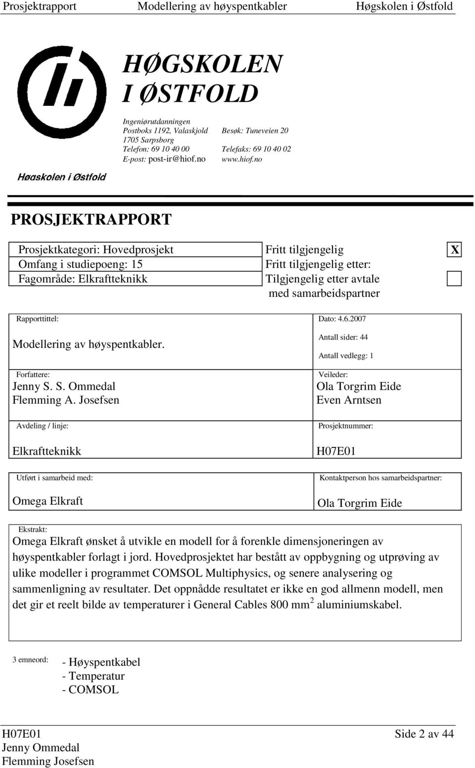 o POSJETAPPOT Posjektkategoi: Hovedposjekt Fitt tilgjegelig X Omfag i studiepoeg: 5 Fitt tilgjegelig ette: Fagomåde: Elkafttekikk Tilgjegelig ette avtale med samabeidspate appottittel: Modelleig av